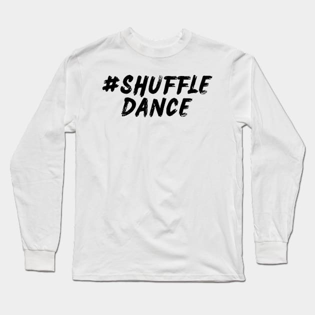 #ShuffleDance Long Sleeve T-Shirt by Shuffle Dance